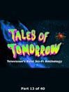 Tales of Tomorrow Collection, Part 13 of 40